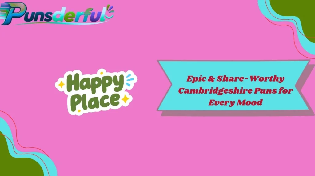 Epic & Share-Worthy Cambridgeshire Puns for Every Mood