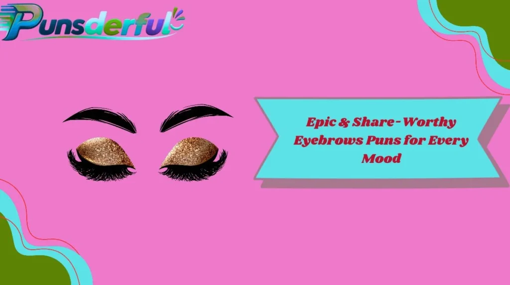 Epic & Share-Worthy Eyebrows Puns for Every Mood