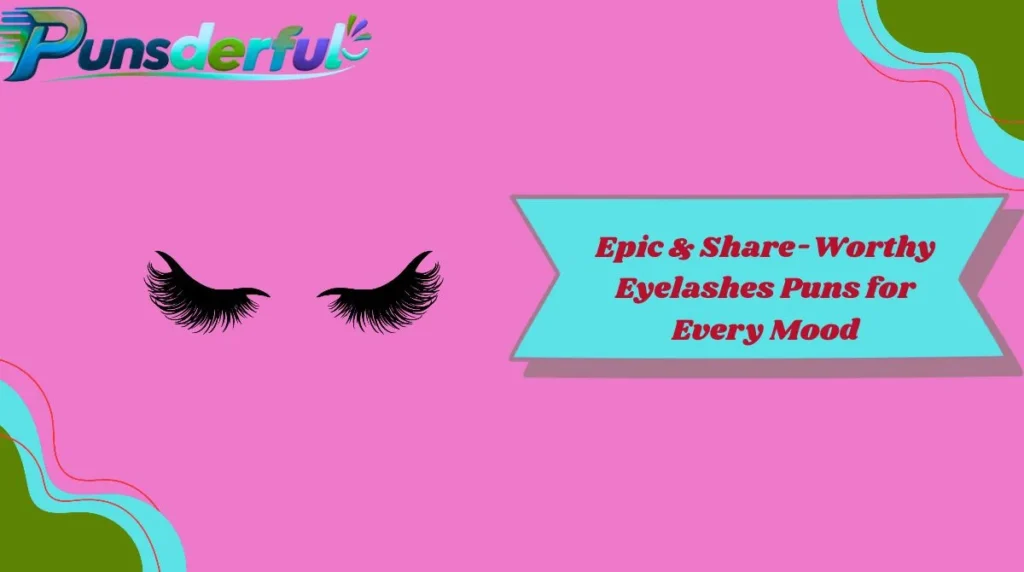 Epic & Share-Worthy Eyelashes Puns for Every Mood