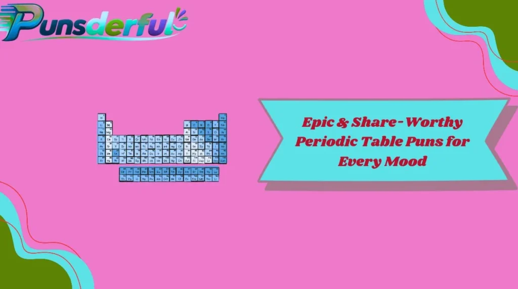 Epic & Share-Worthy Periodic Table Puns for Every Mood