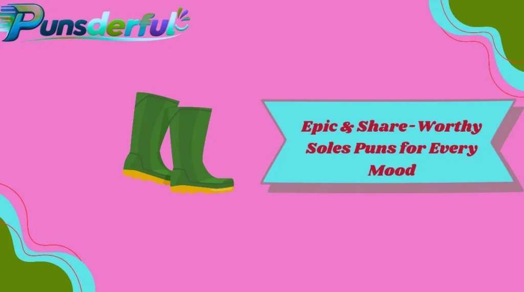 Epic & Share-Worthy Soles Puns for Every Mood