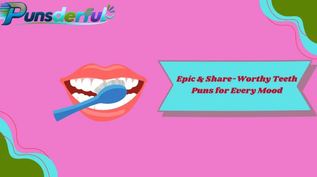 Epic & Share-Worthy Teeth Puns for Every Mood