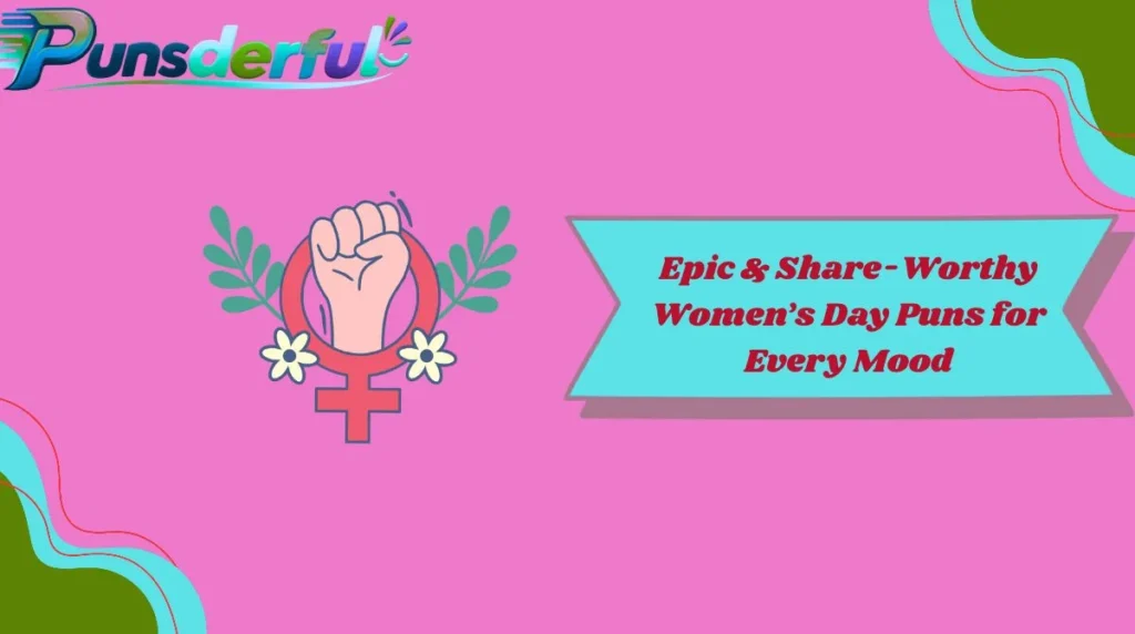 Epic & Share-Worthy Women’s Day Puns for Every Mood