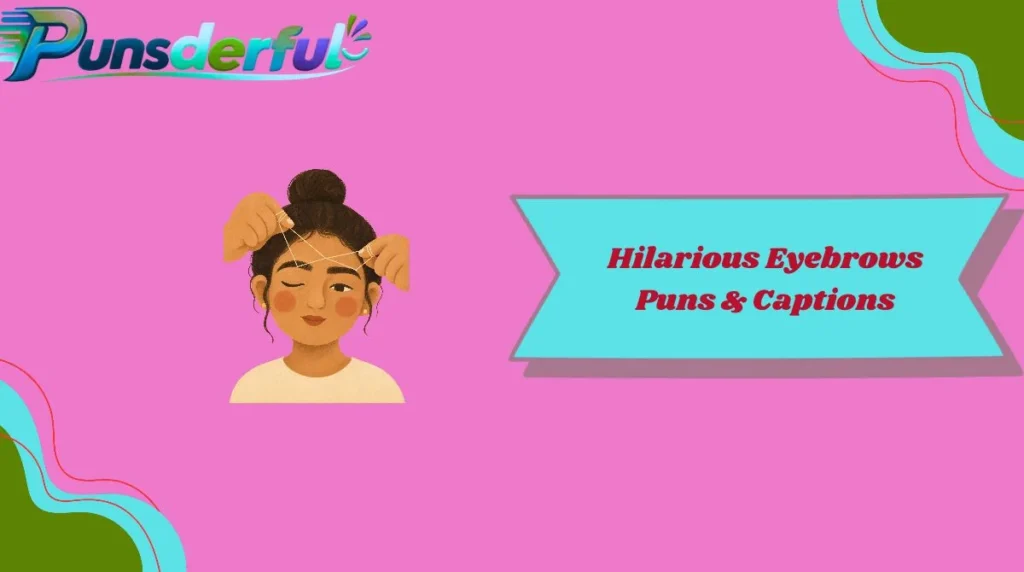Hilarious Eyebrows Puns & Captions