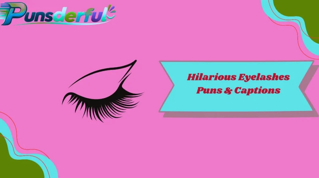 Hilarious Eyelashes Puns & Captions