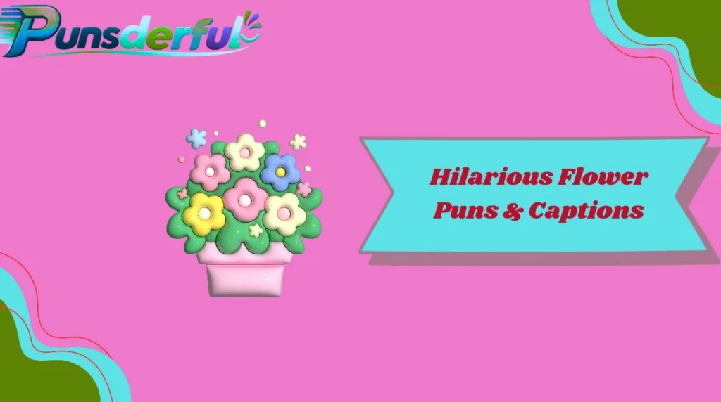 Hilarious Flower Puns & Captions