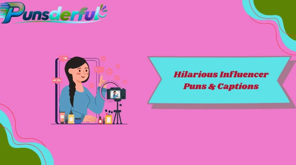 Hilarious Influencer Puns & Captions