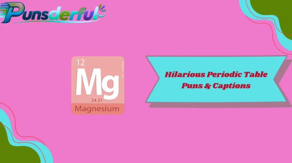 Hilarious Periodic Table Puns & Captions