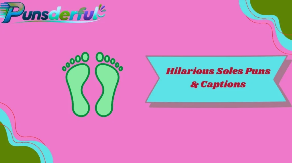 Hilarious Soles Puns & Captions