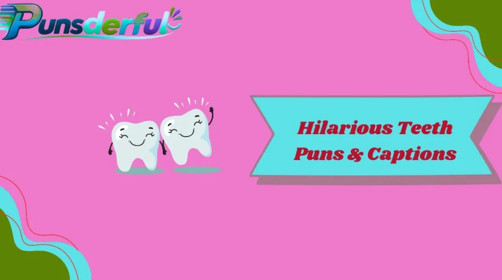 Hilarious Teeth Puns & Captions