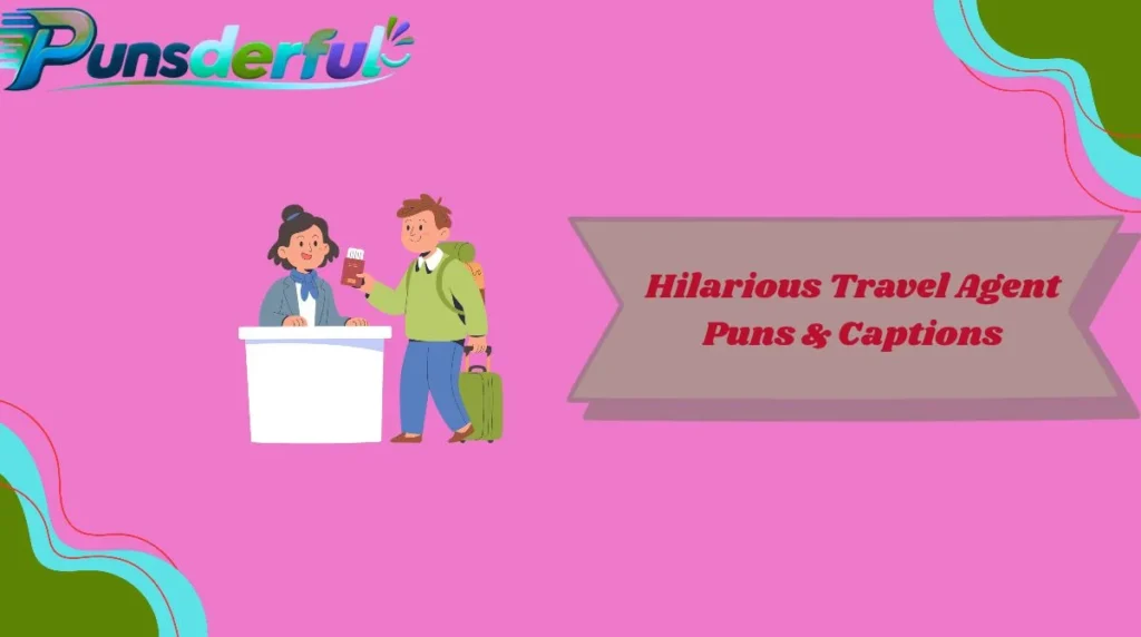 Hilarious Travel Agent Puns & Captions
