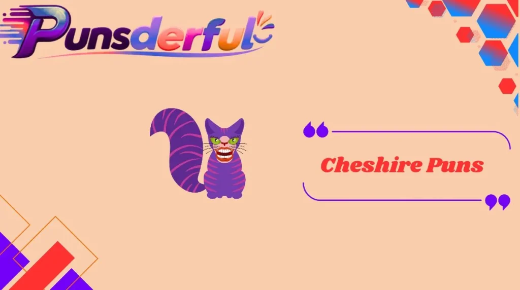 Cheshire Puns