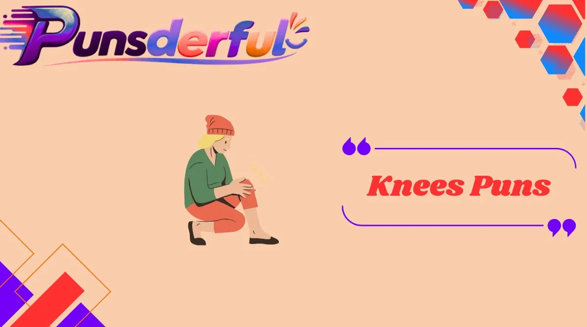 Knees Puns