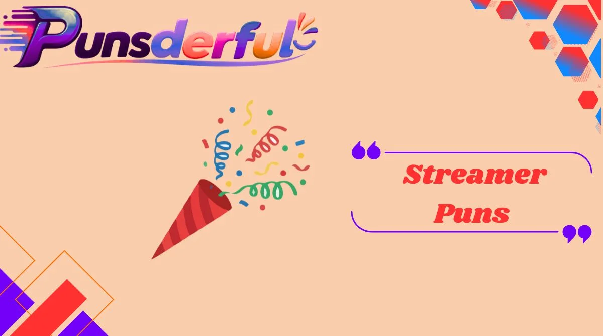 Streamer Puns